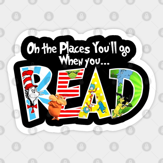 Oh the Places You'll Go When You Read Shirt,National Read Across America Shirt,Teacher's Tshirt,Reading Lovers Shirt Sticker by justtpickk